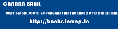 CANARA BANK  WEST BENGAL SOUTH 24 PARGANAS MATHURAPUR UTTAR LAKSHMINARAYANPUR  banks information 